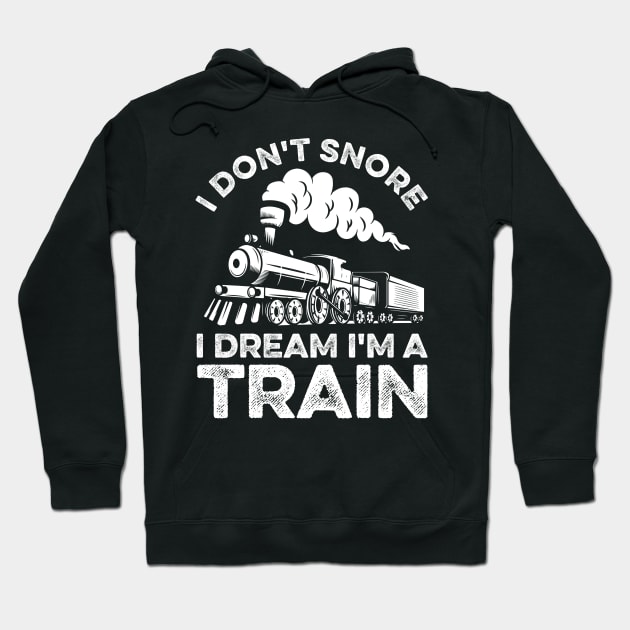 Funny Train I Don't Snore I Dream I'm A Train Hoodie by LawrenceBradyArt